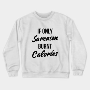 If Only Sarcasm Burned Calories T-Shirt Funny Workout Quote Crewneck Sweatshirt